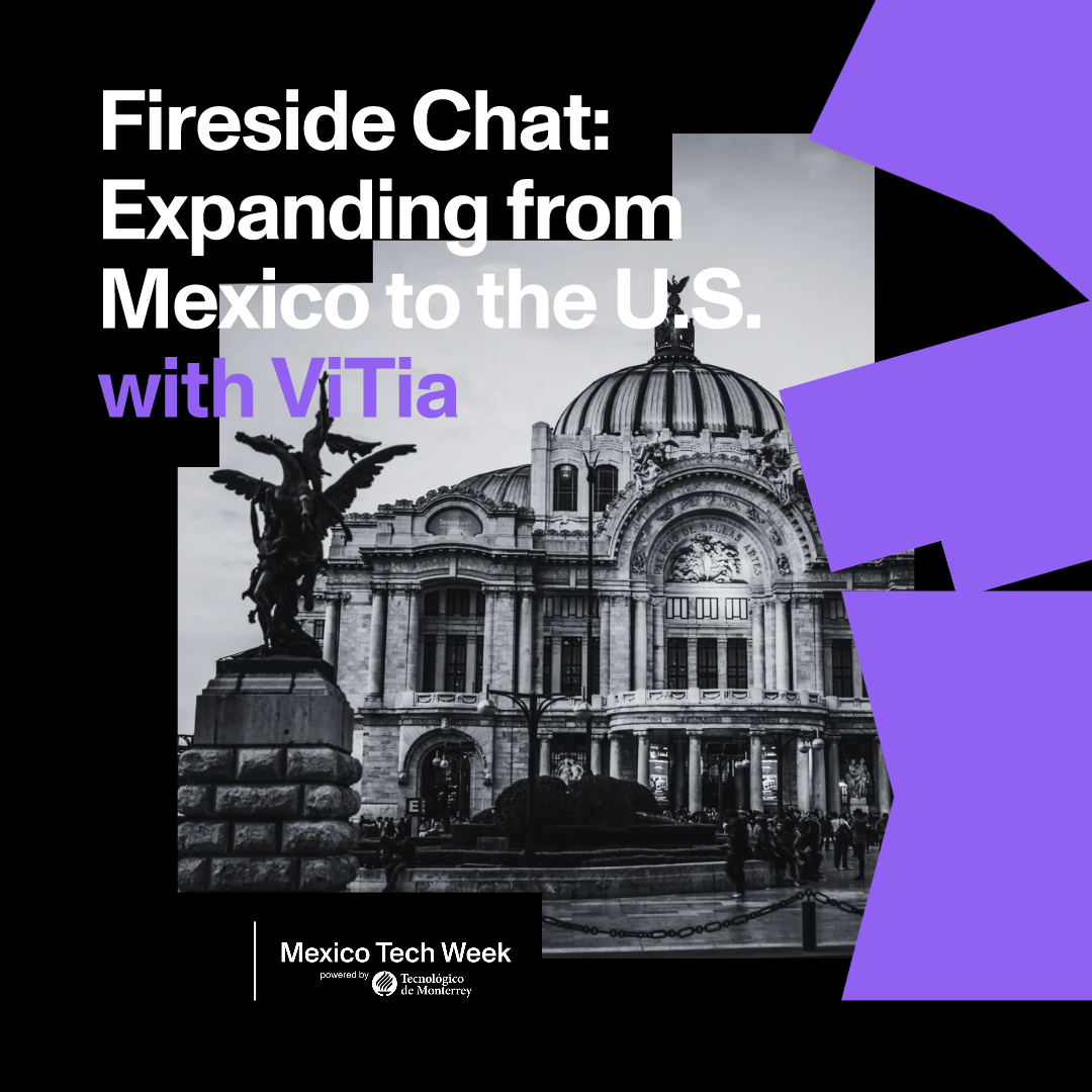 Fireside Chat: Expanding from Mexico to the U.S. with ViTia