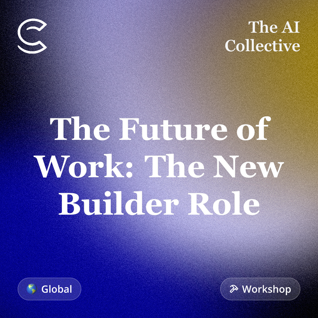 The Future of Work: The New Builder Role (w/ The AI Collective)