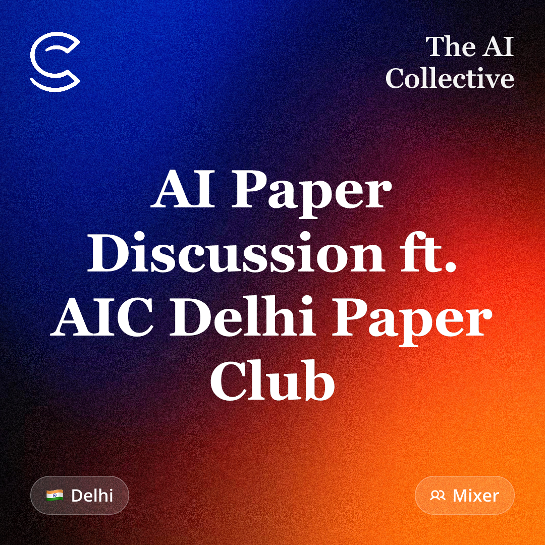 AI Paper Discussion ft. AIC Delhi Paper Club (w/ The AI Collective)