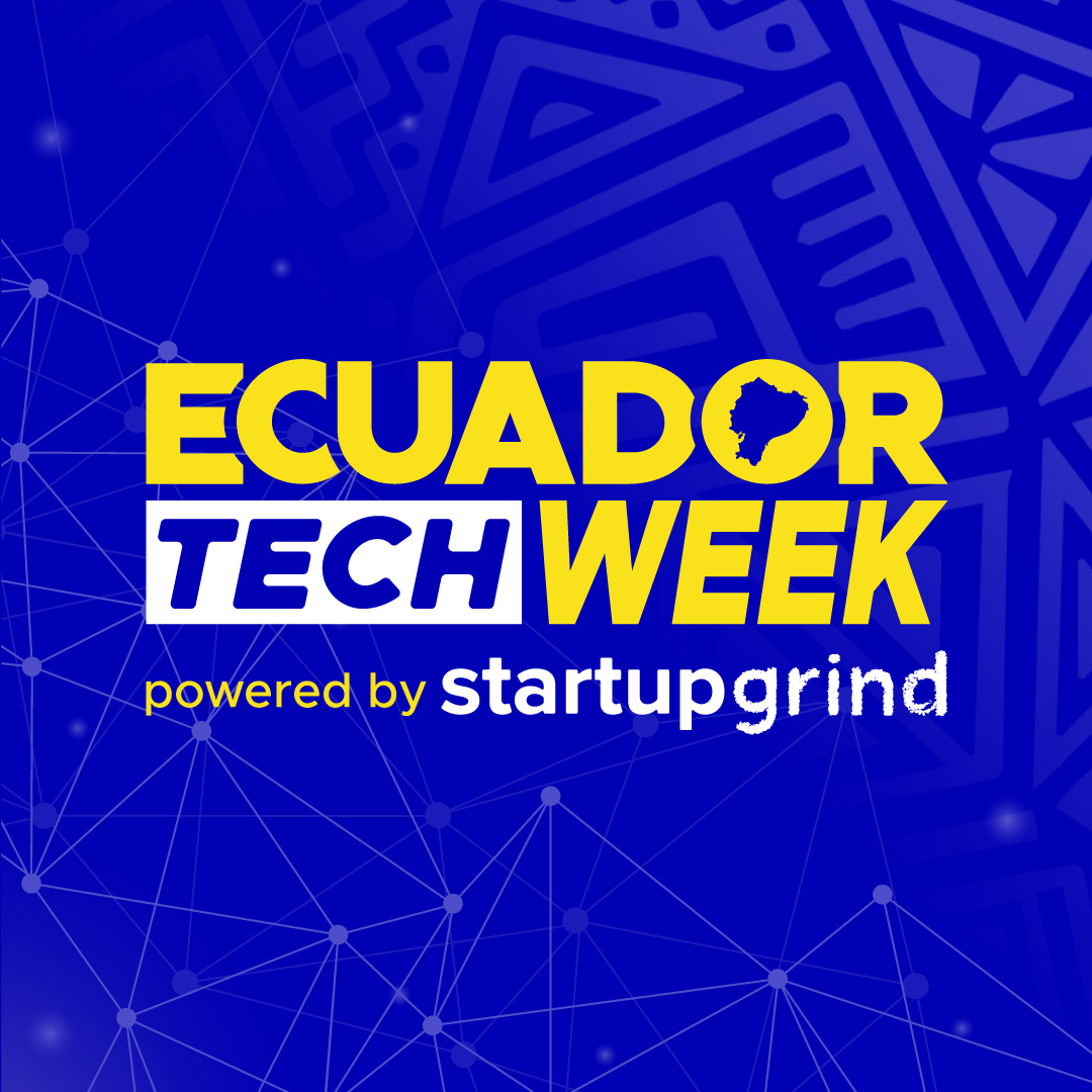 Ecuador Tech Week® powered by Startup Grind🚀