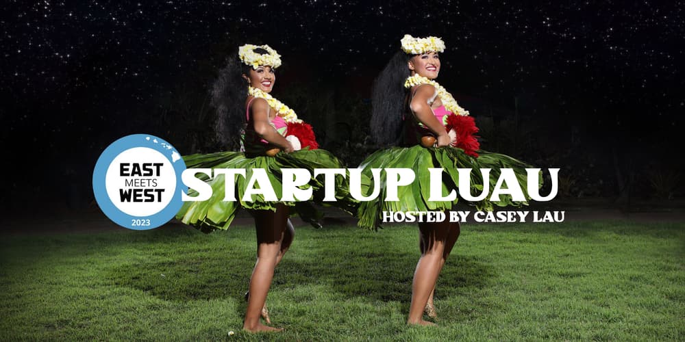 Startup Luau with Casey Lau @ East Meets West 2023 · Luma