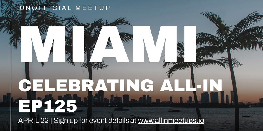 Miami Ep. 125 All-In Meetup · Luma