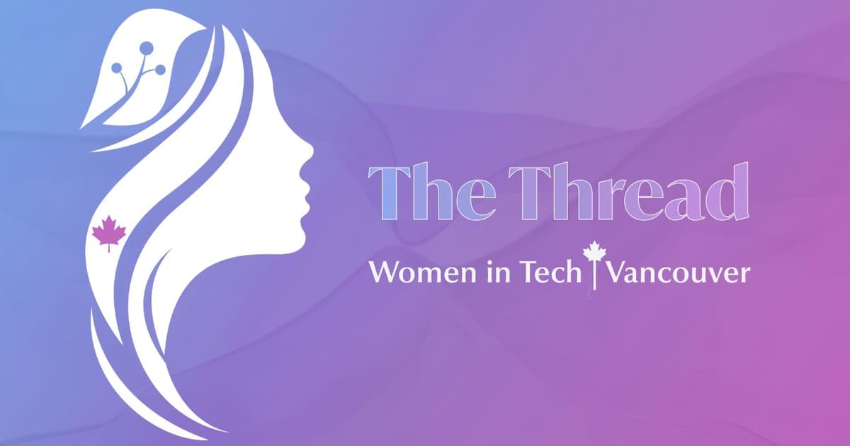The Thread | Women in Tech Vancouver Meetups · Events Calendar