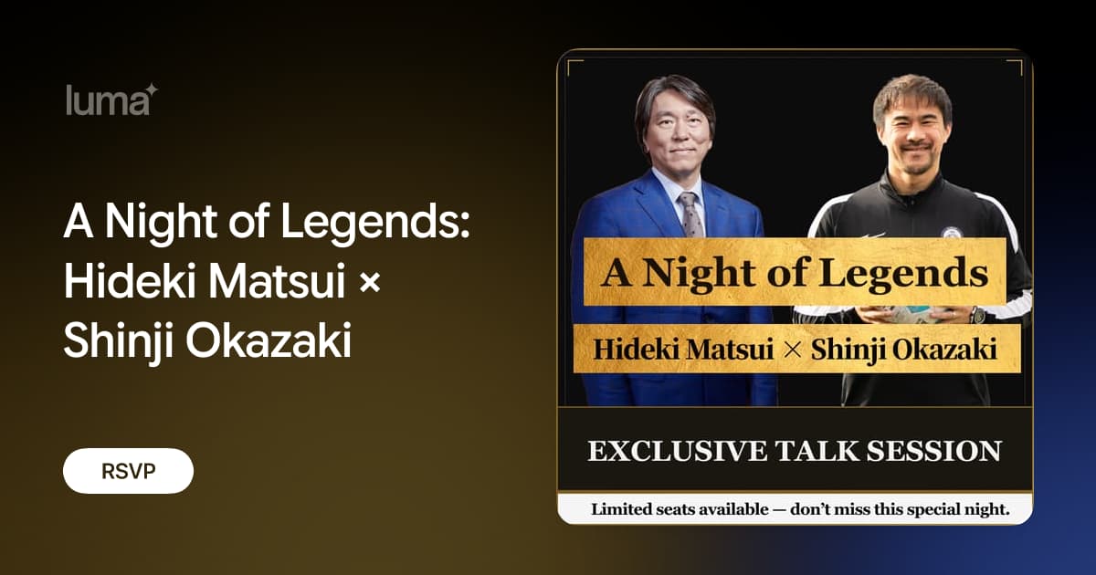 A Night of Legends: Hideki Matsui × Shinji Okazaki · Luma