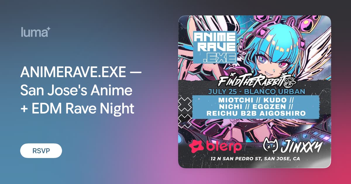 ANIMERAVE.EXE — San Jose's Anime + EDM Rave Night · Luma