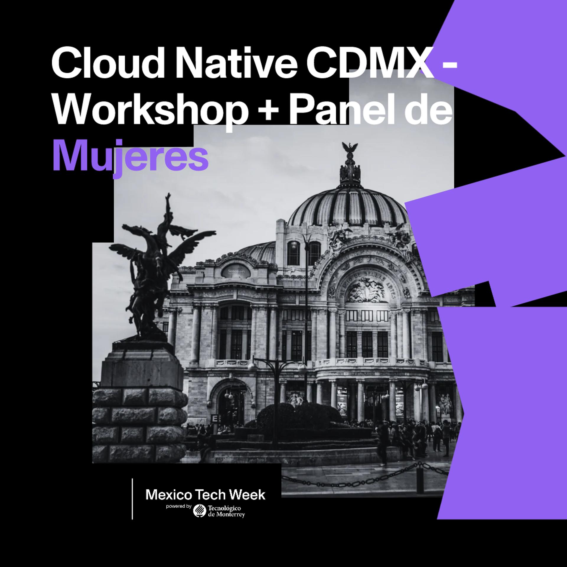Cloud Native CDMX - Workshop + Mujeres que Transforman en Cloud Native
