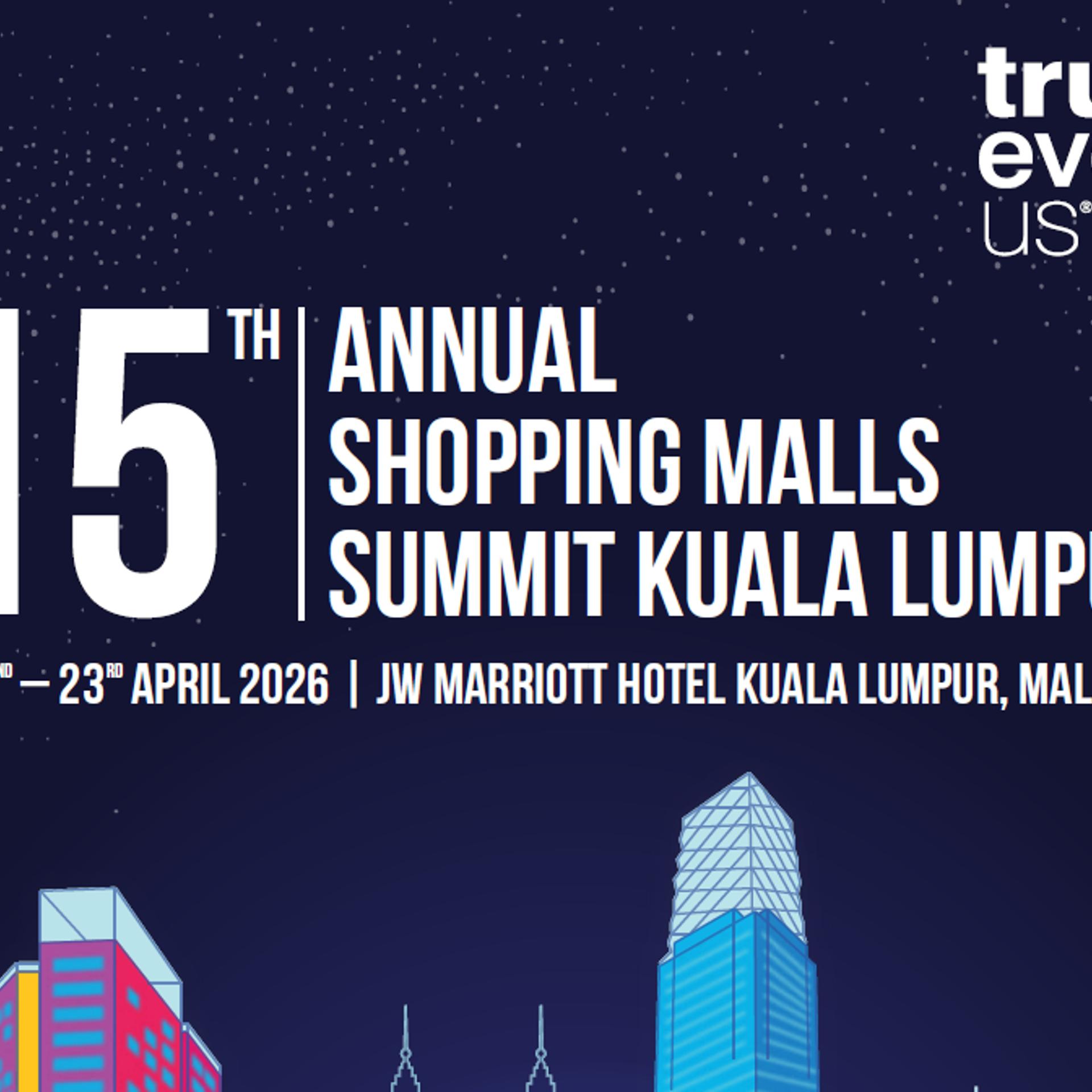 15th Annual Shopping Malls Summit 2026📍 JW Marriott Kuala Lumpur, Malaysia📅 April 22–23,