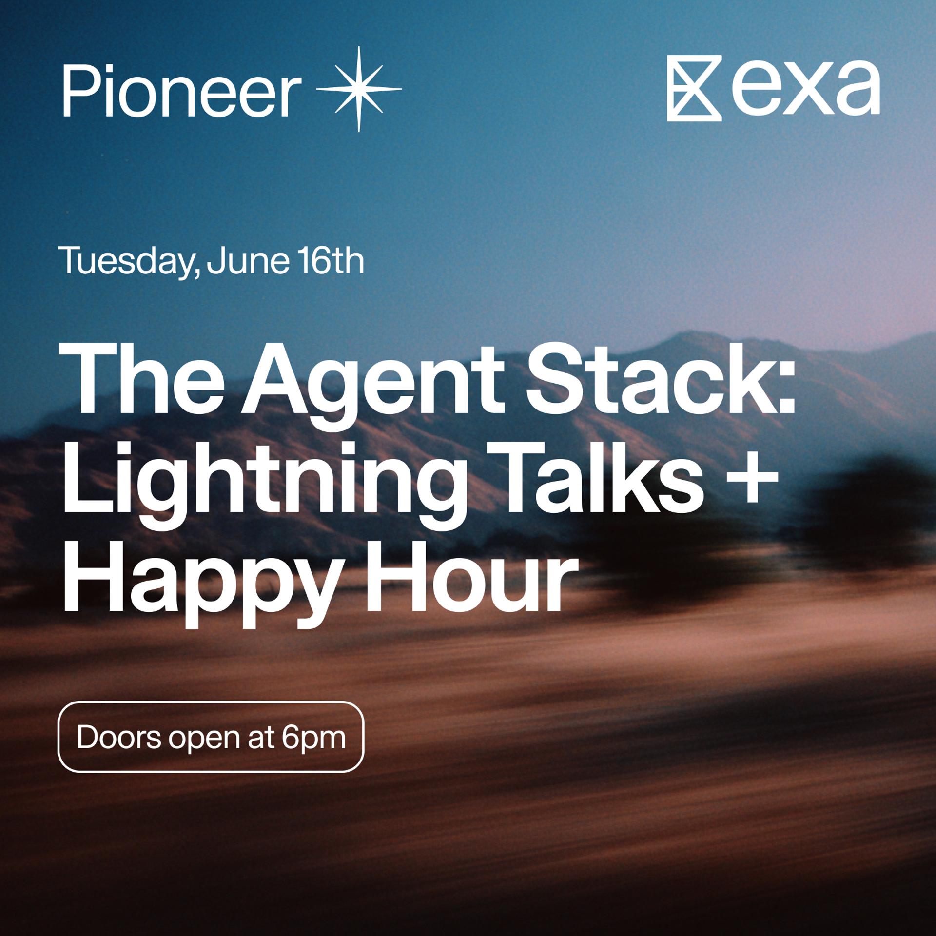 The Agent Stack: Lightning Talks + Happy Hour with Pioneer & Exa