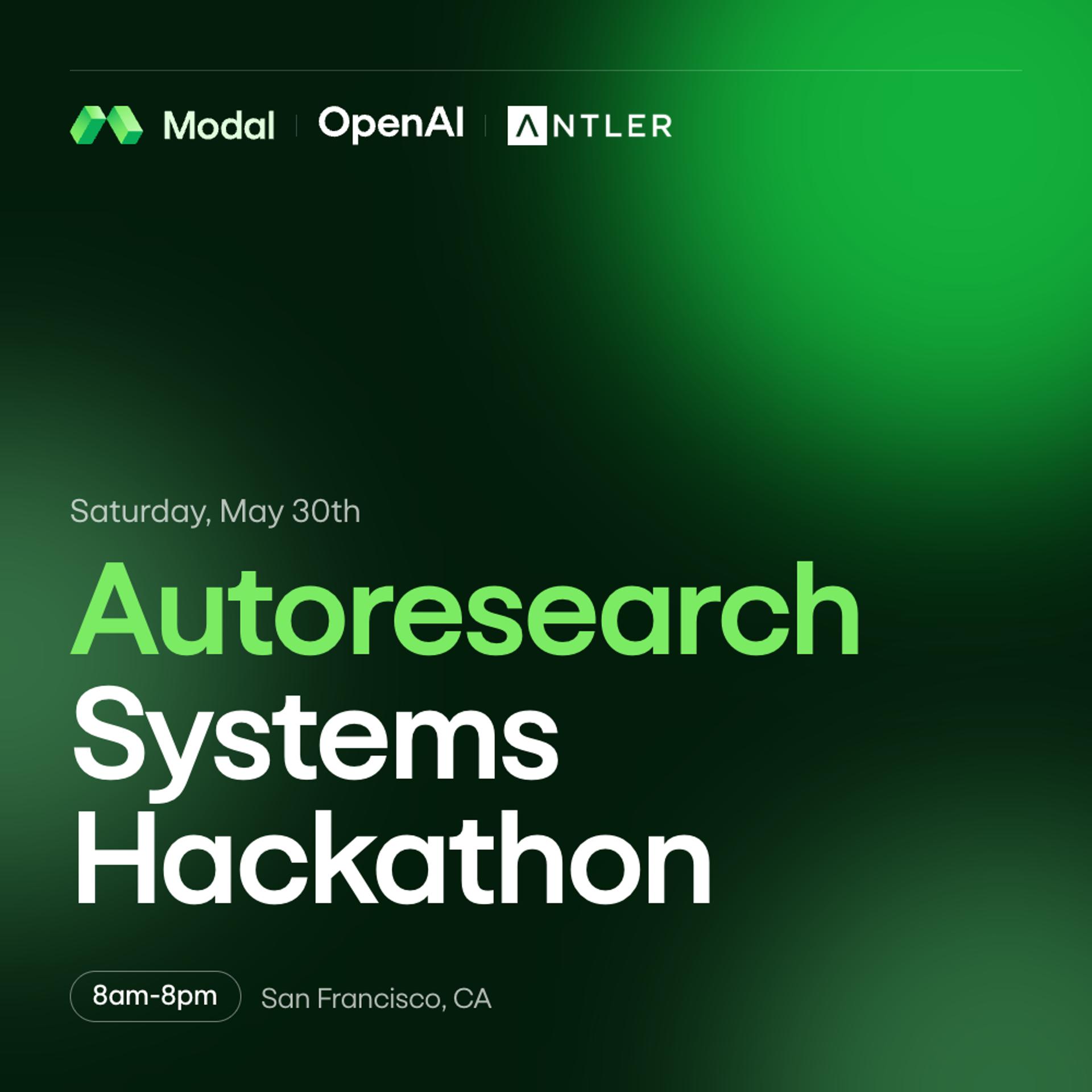 Autoresearch Systems Hackathon with Modal, OpenAI & Antler
