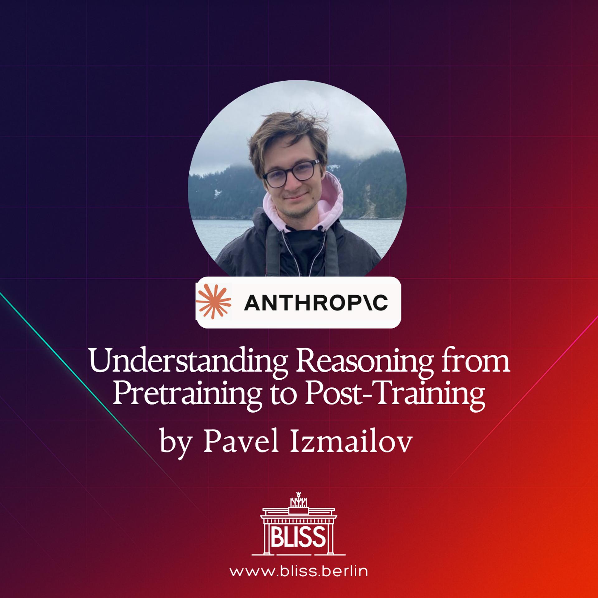 BLISS AI Speaker Series: Understanding Reasoning from Pretraining to Post-Training - Pavel Izmailov event artwork