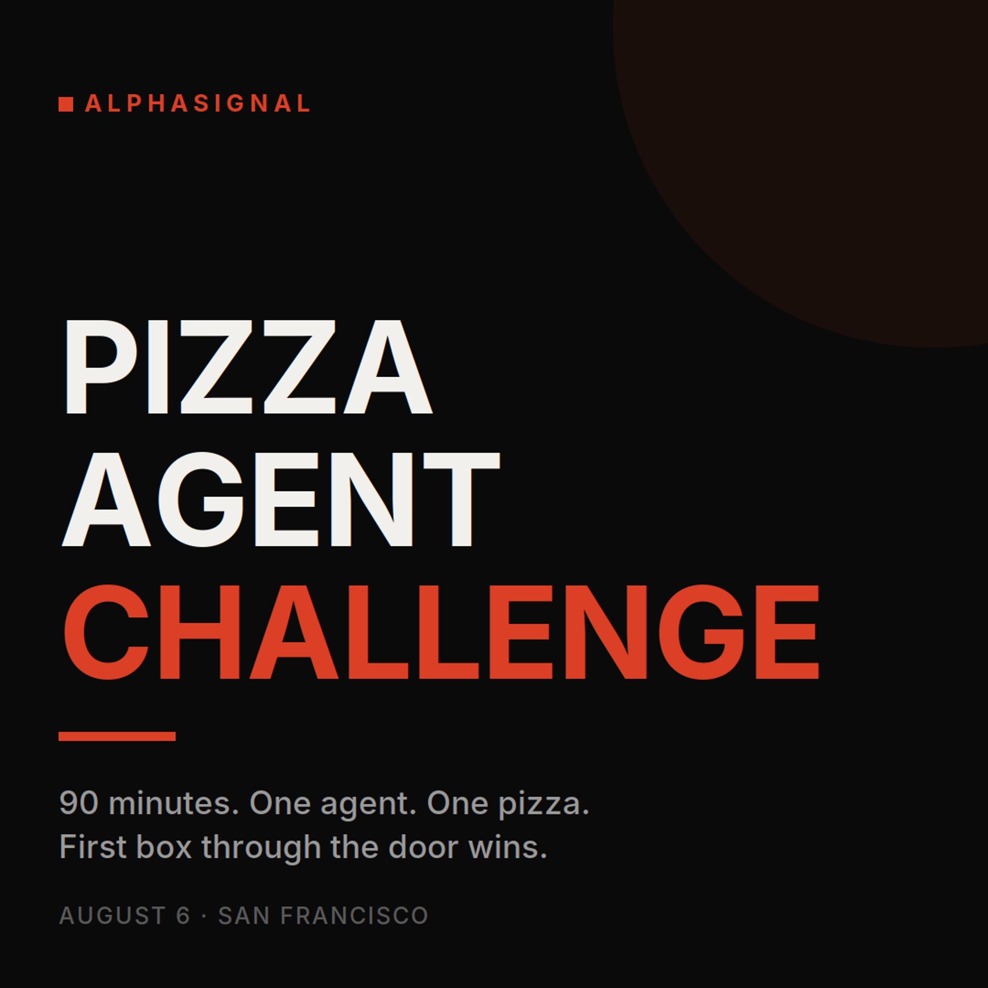 AlphaSignal's Pizza Agent Challenge ($2,500 Cash Prize)