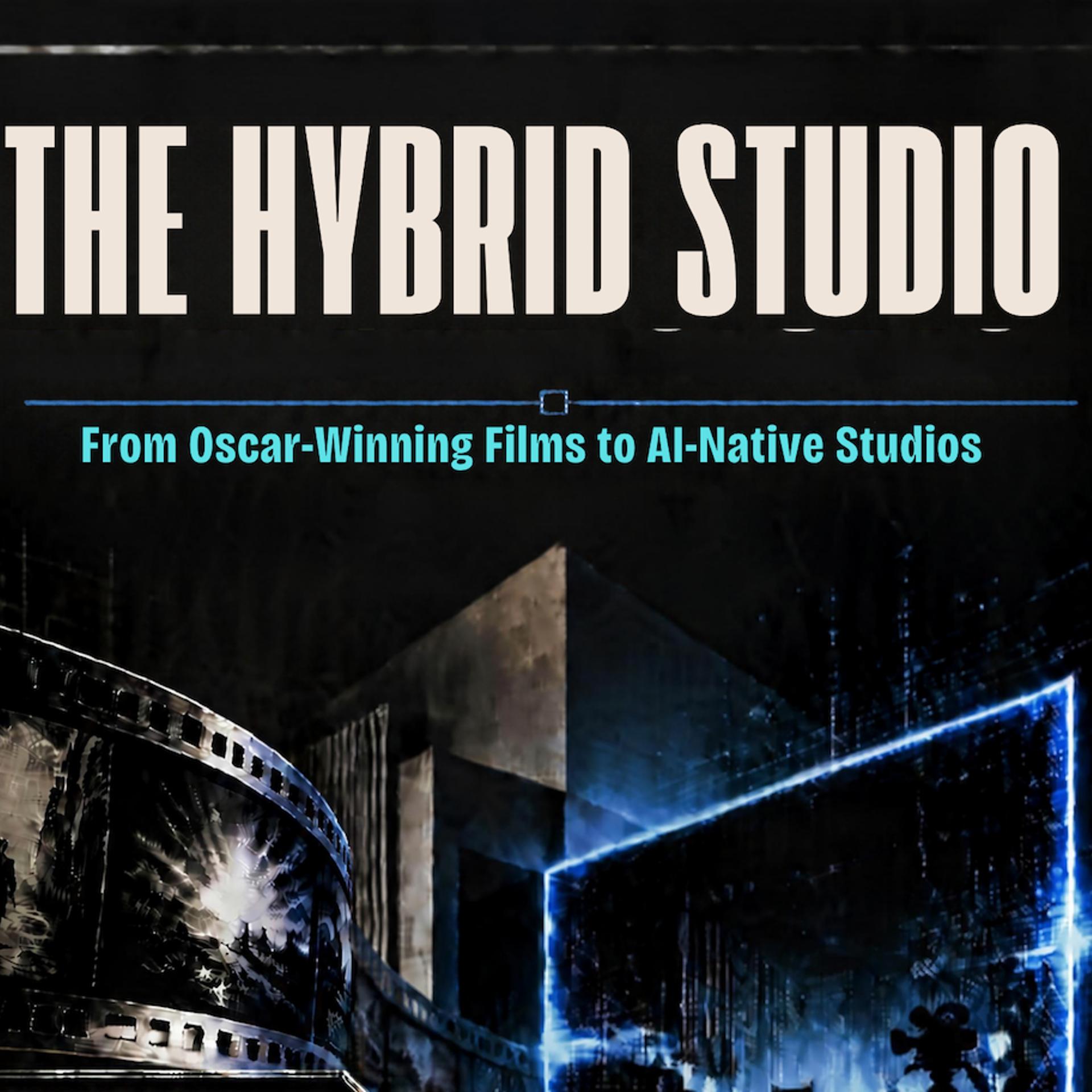 The Hybrid Studio: From Oscar-Winning Films to AI-Native Studios
