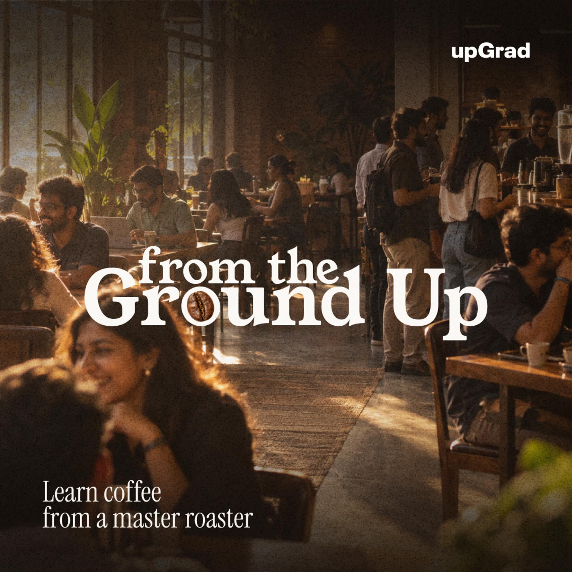 From the Ground up: Learn coffee from a master roaster — event poster