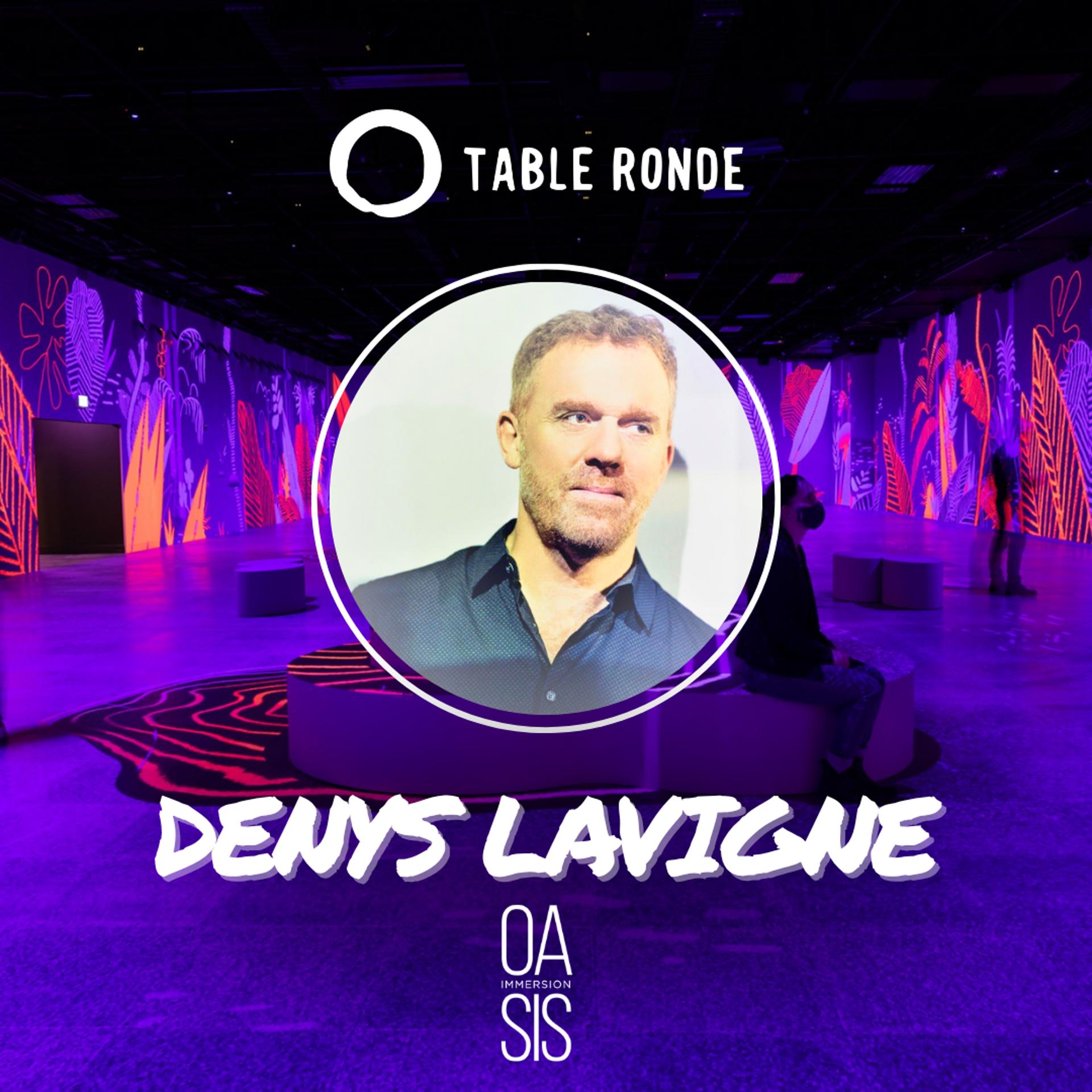 Table Ronde with Denys Lavigne (OASIS Immersion)