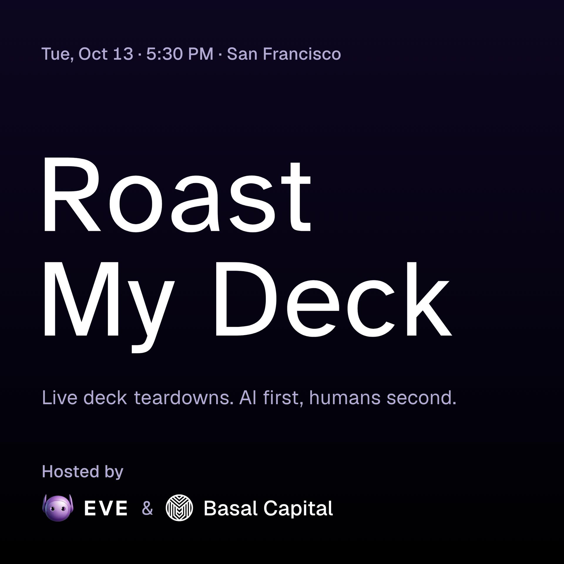 Roast My Deck - the AI picks apart your deck live. Then the investors do event artwork