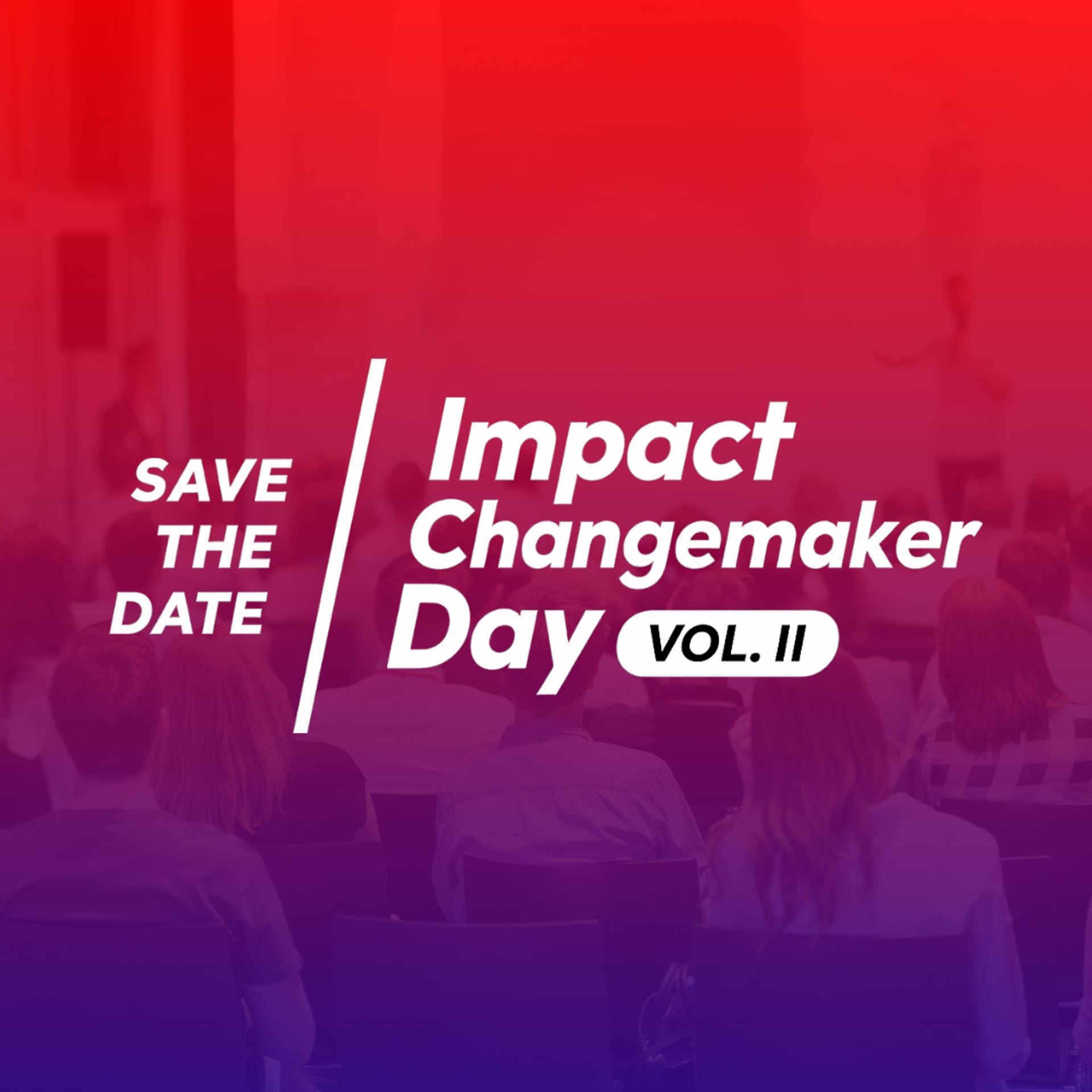Impact Changemaker Day Vol. II