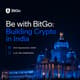 Be with BitGo: Building Crypto in India