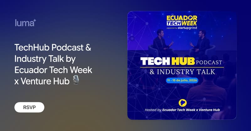 TechHub Podcast & Industry Talk by Ecuador Tech Week x Venture Hub 🎙️ ...