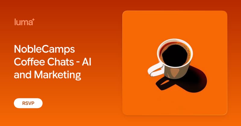 NobleCamps Coffee Chats - AI and Marketing · Luma