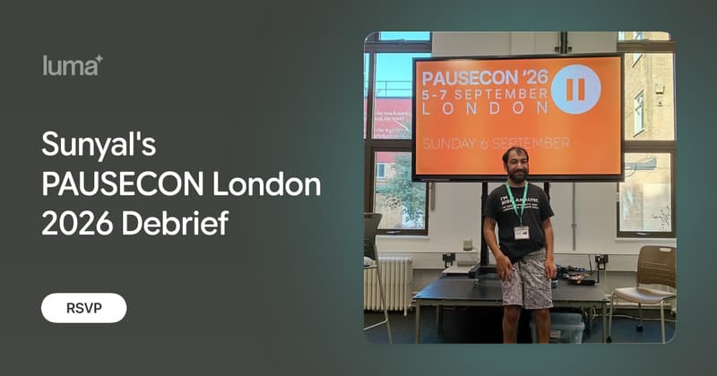 Sunyal's PAUSECON London 2026 Debrief · Luma