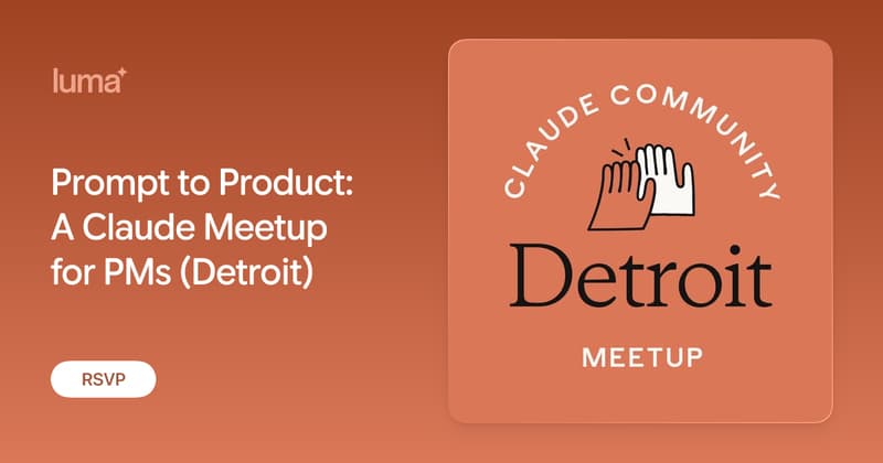 Prompt to Product: A Claude Meetup for PMs (Detroit)
