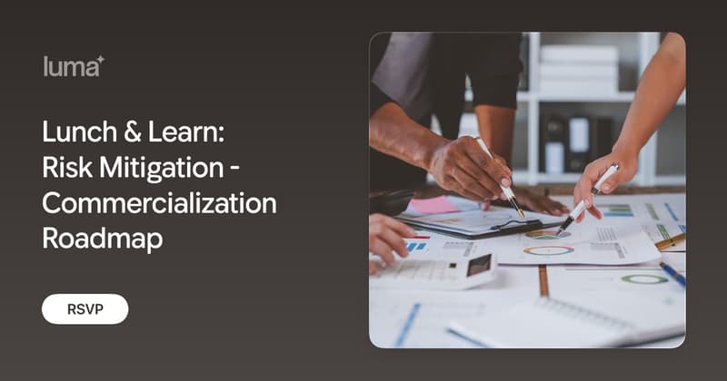 Lunch & Learn: Risk Mitigation - Commercialization Roadmap
