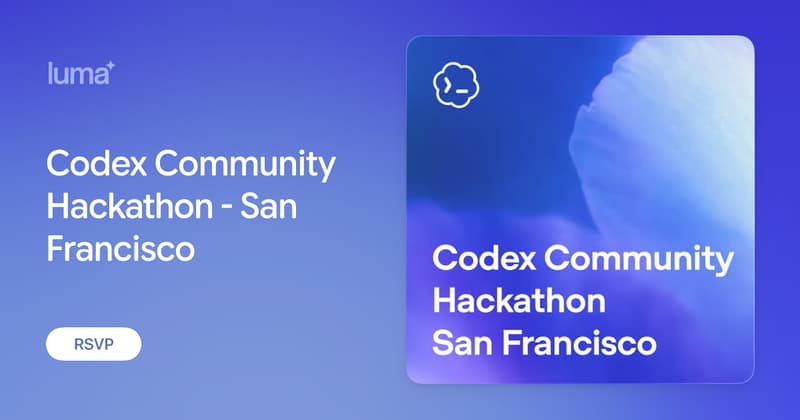 Codex Community Hackathon - San Francisco · Luma