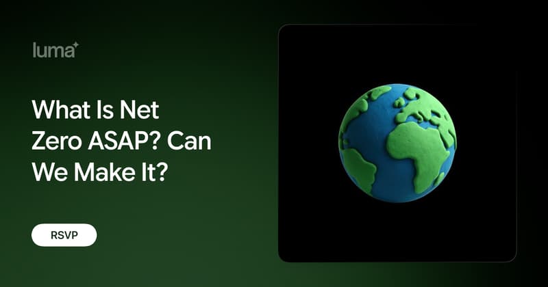 What Is Net Zero ASAP? Can We Make It? · Zoom · Luma