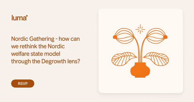Nordic Gathering - how can we rethink the Nordic welfare state model through the Degrowth lens? · Luma