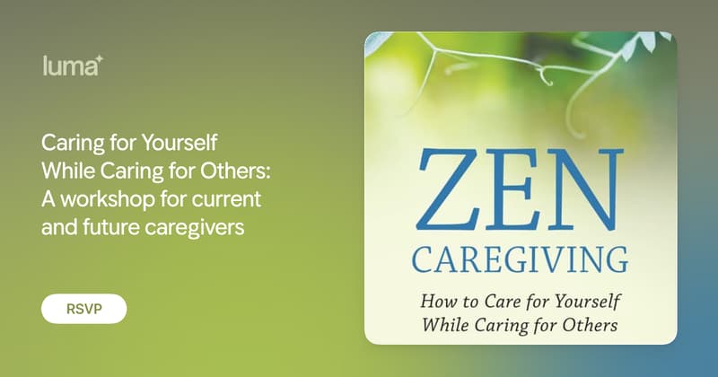 Caring for Yourself While Caring for Others: A workshop for current and future caregivers