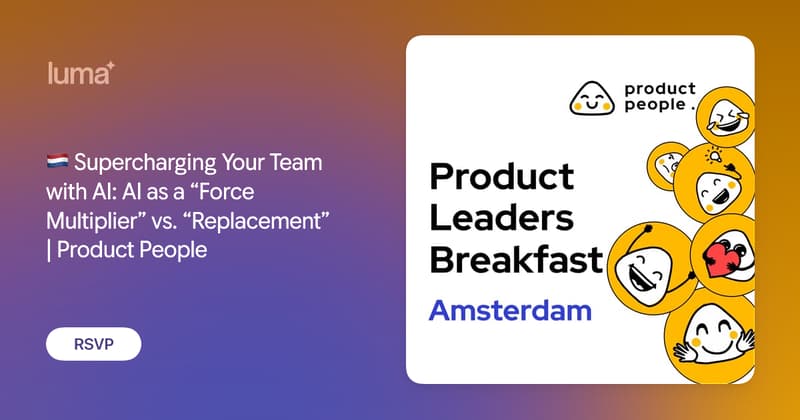 Supercharging Your Team with AI: AI as a Force Multiplier vs. Replacement | Product People Amsterdam