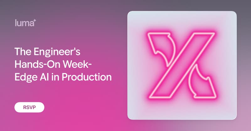 The Engineer's Hands-On Week- Edge AI in Production · Luma