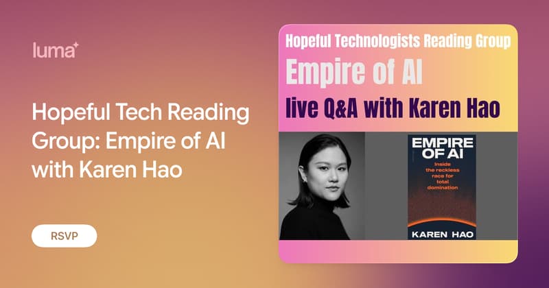 Hopeful Tech Reading Group: Empire of AI with Karen Hao · Luma