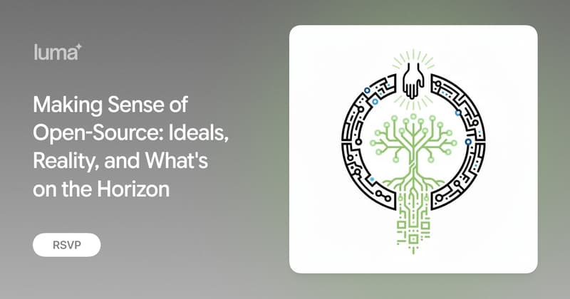 Making Sense of Open-Source: Ideals, Reality, and What's on the Horizon · Zoom · Luma