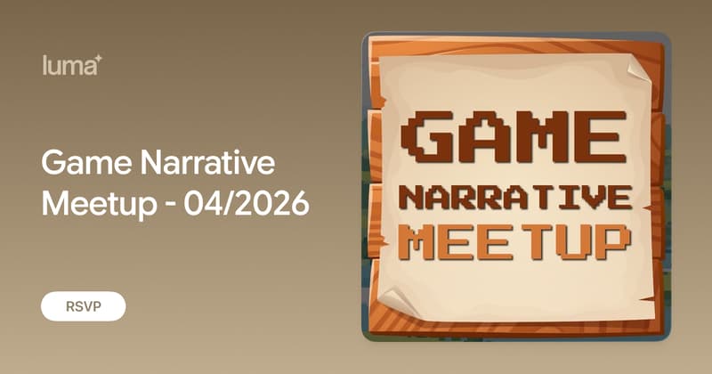 Game Narrative Meetup - 04/2026 · Luma