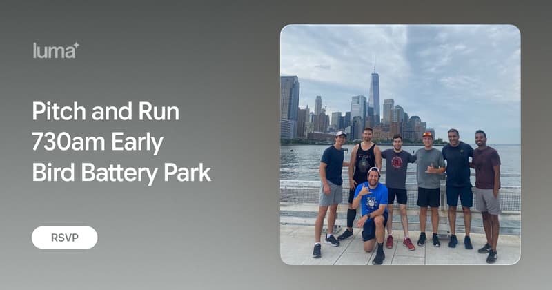 Pitch and Run 730am Early Bird Battery Park · Luma