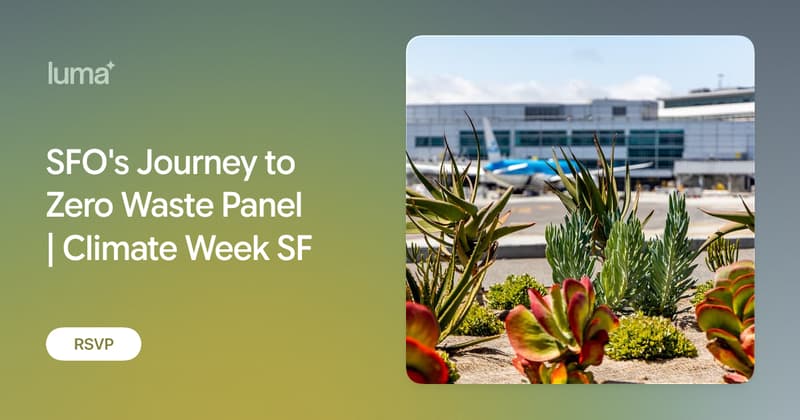 SFO's Journey to Zero Waste Panel | Climate Week SF · Luma