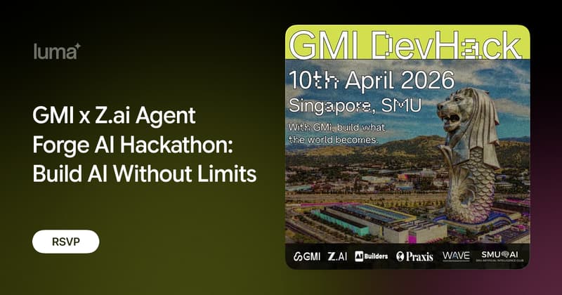 GMI x Z.ai Agent Forge AI Hackathon: Build AI Without Limits · Luma