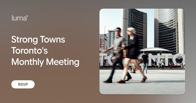 Strong Towns Toronto's Monthly Meeting · Luma