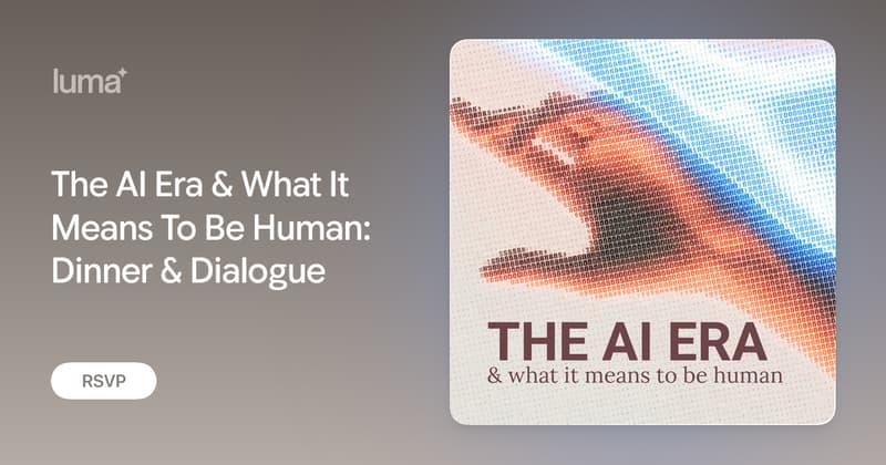 The AI Era & What It Means To Be Human: Dinner & Dialogue
