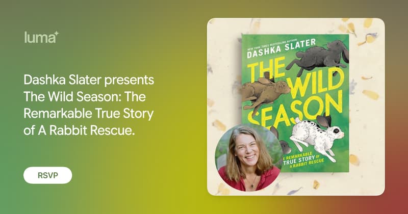 Dashka Slater presents The Wild Season: The Remarkable True Story of A Rabbit Rescue.