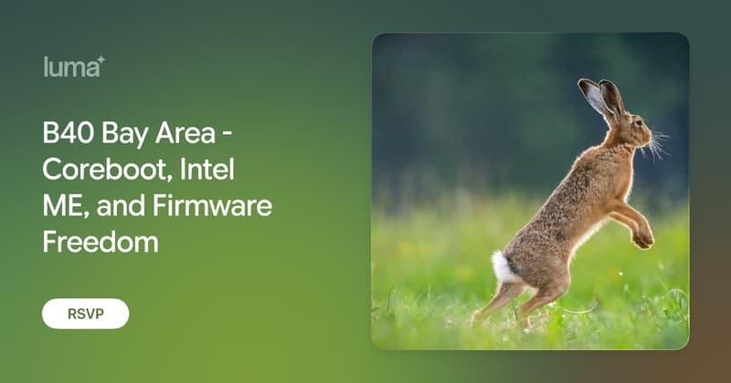 B40 Bay Area - Coreboot, Intel ME, and Firmware Freedom · Luma