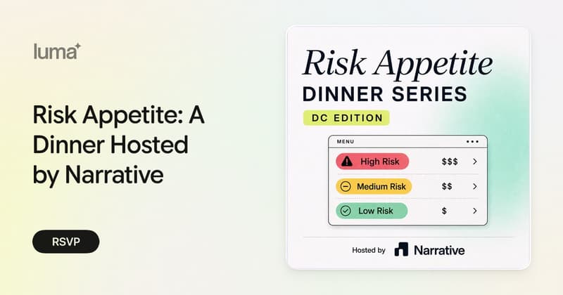 Risk Appetite: A Dinner Hosted by Narrative · Luma