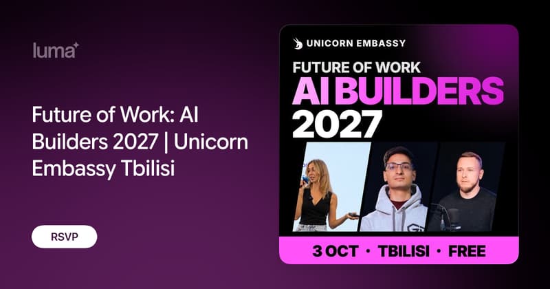Future of Work: AI Builders 2027 | Unicorn Embassy Tbilisi · Luma
