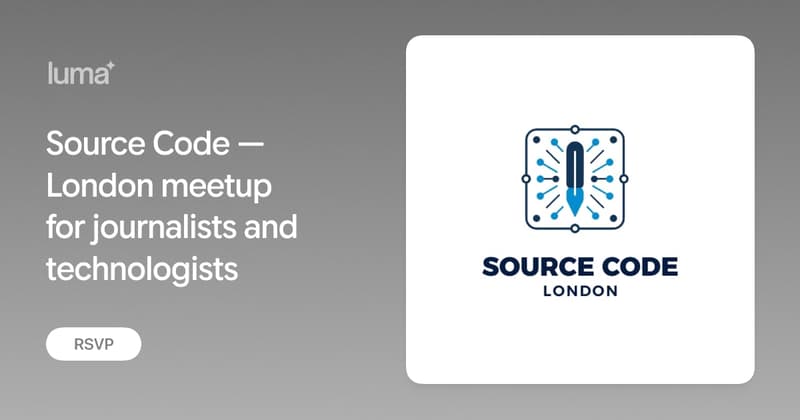 Source Code — London meetup for journalists and technologists · Luma