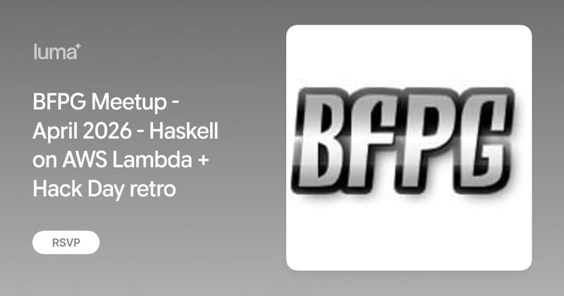 BFPG Meetup - April 2026 - Haskell on AWS Lambda + Hack Day retro · Luma