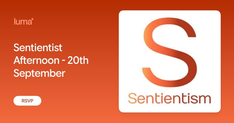Sentientist Afternoon - 20th September · Luma