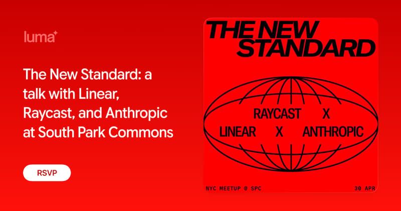 The New Standard: a talk with Linear, Raycast, and Anthropic at South Park Commons · Luma
