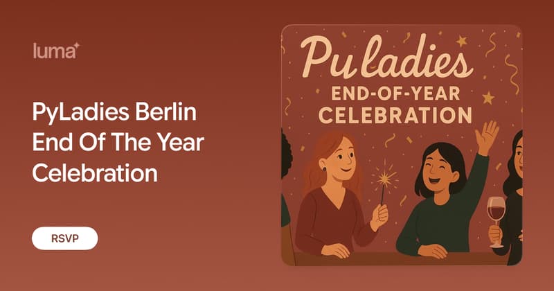 PyLadies Berlin End Of The Year Celebration · Luma