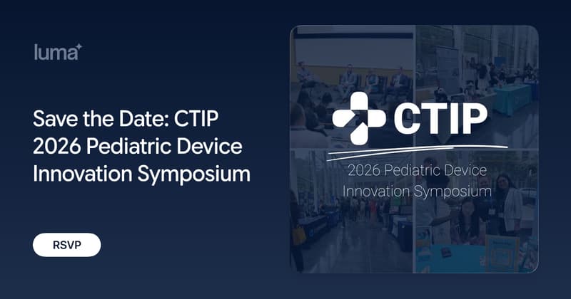 Save the Date: CTIP 2026 Pediatric Device Innovation Symposium · Luma